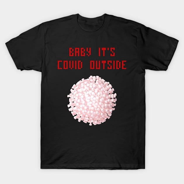 Baby it's covid outside T-Shirt by Cleopsys